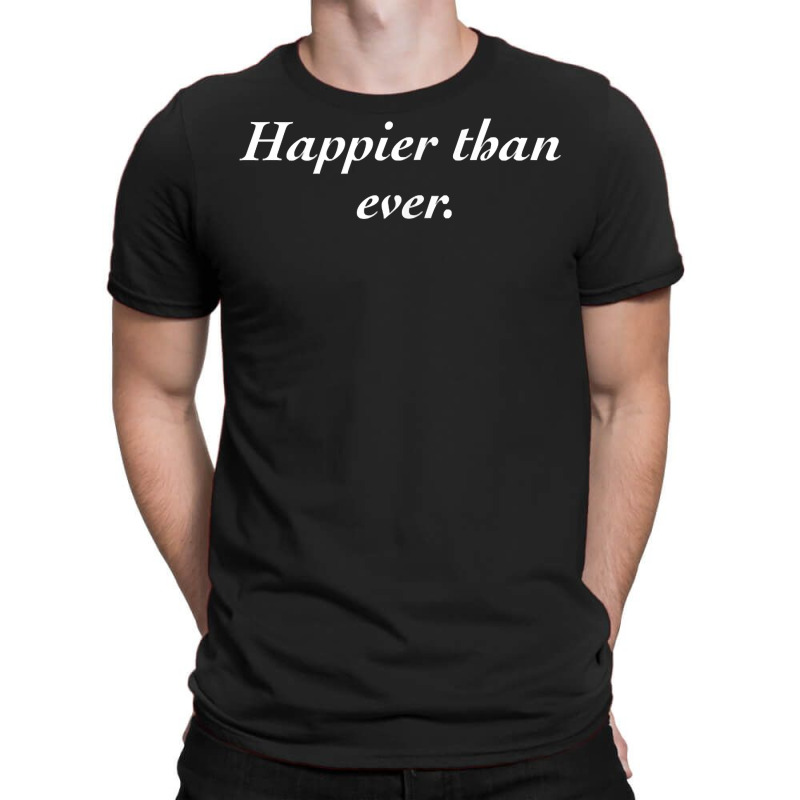 Happier Than Ever Shirt T Shirt T-shirt | Artistshot