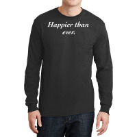 Happier Than Ever Shirt T Shirt Long Sleeve Shirts | Artistshot