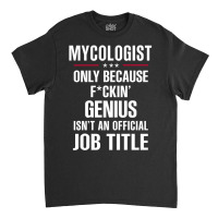 Gift For F Ckin' Genius Mycologist Classic T-shirt | Artistshot