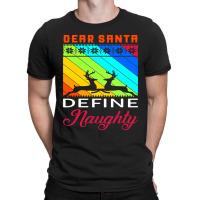 Dear Santa Define Naughty T-shirt | Artistshot