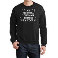 My Oriental Longhair Cat Thinks I'm Cool Funny Cat Mom Humor T Shirt Crewneck Sweatshirt | Artistshot