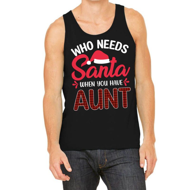 Who Needs Santa When You Have Aunt Tank Top | Artistshot