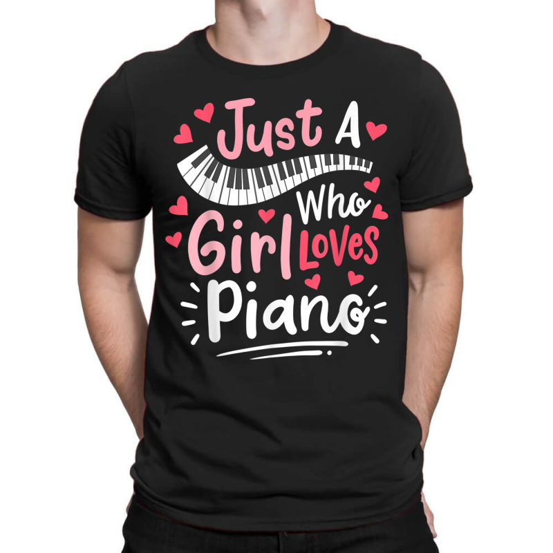 Piano Pianist Just A Girl Who Loves Piano T-shirt | Artistshot