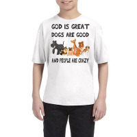 Dog God Is Great Dogs Are Good People Are Crazy Christian T Shirt Youth Tee | Artistshot