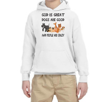 Dog God Is Great Dogs Are Good People Are Crazy Christian T Shirt Youth Hoodie | Artistshot