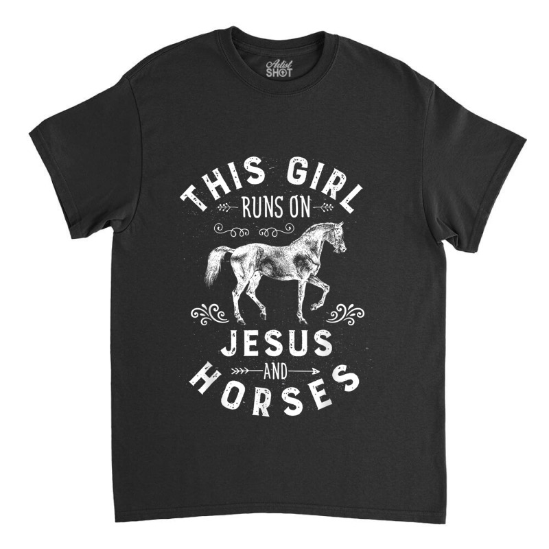 This Girl Runs On Jesus And Horses Horse Riding Equestrian Classic T-shirt by LaytonDesign | Artistshot