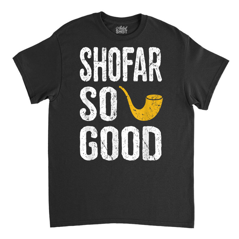 Rosh Hashanah T Shirt Shofar So Good Funny Jewish Tee Classic T-shirt | Artistshot