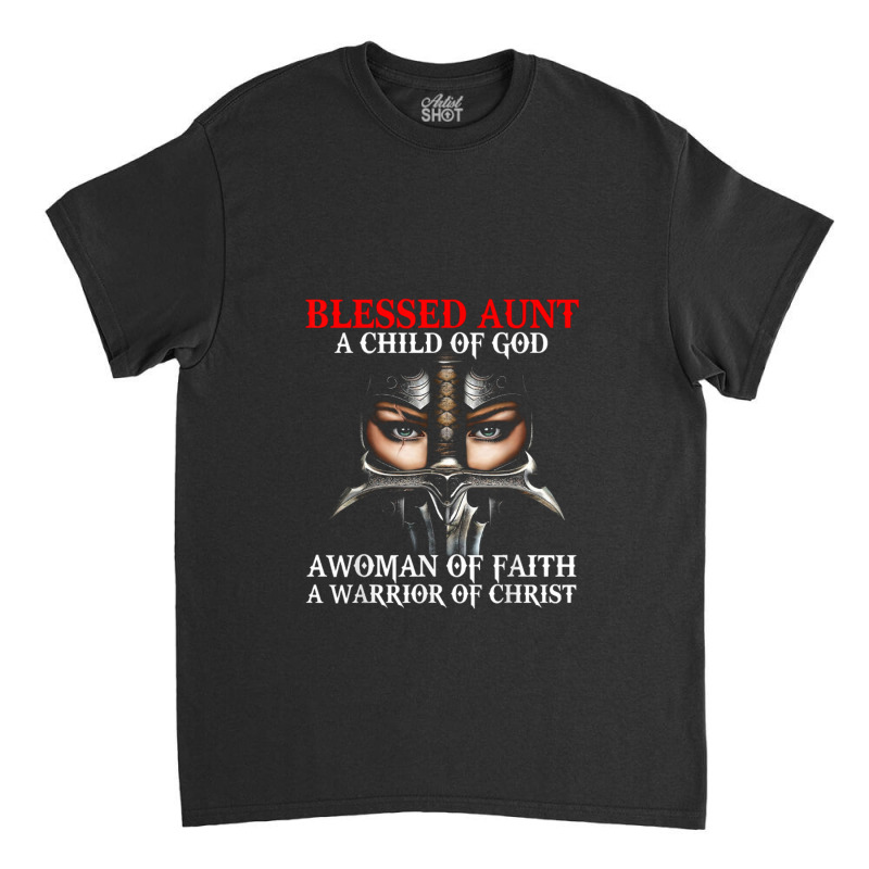 Blessed Aunt Who Is Woman A Child Warrior Of Christ Faith Classic T-shirt | Artistshot