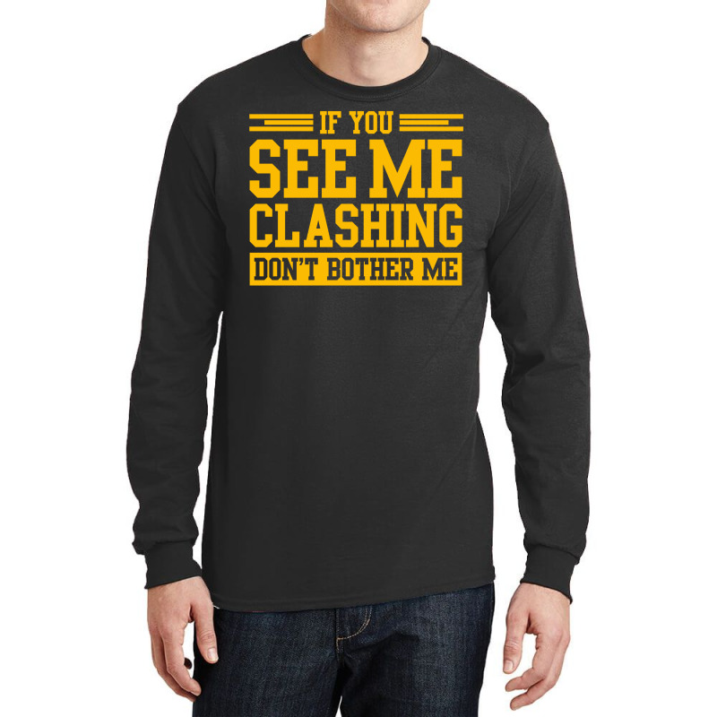 If You See Me Clashing Dont Bother Me Long Sleeve Shirts | Artistshot