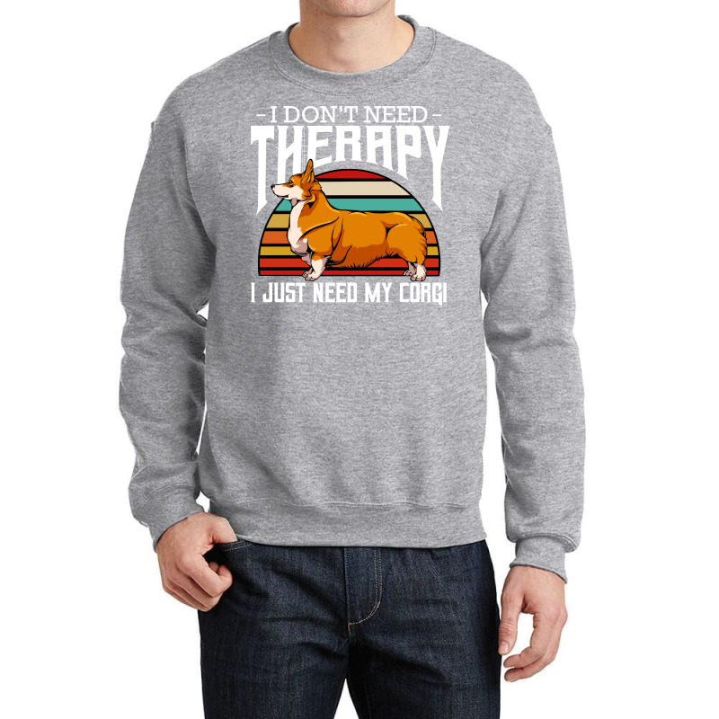 Corgi T  Shirt Welsh Corgi   I Don't Need Therapy   Retro Style Dogs T Crewneck Sweatshirt by fallaciousrealize | Artistshot