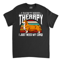 Corgi T  Shirt Welsh Corgi   I Don't Need Therapy   Retro Style Dogs T Classic T-shirt | Artistshot