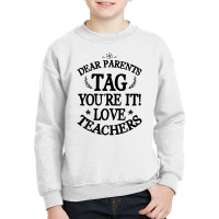 Dear Parents Tag You're It Love Teachers For Light Youth Sweatshirt | Artistshot