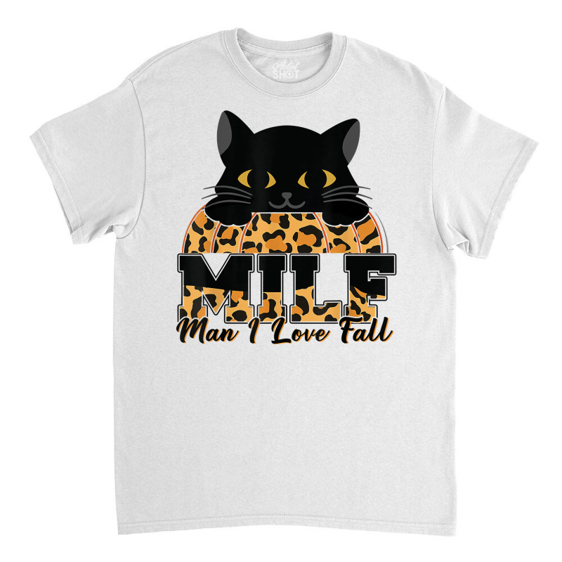 Milf Man I Love Fall Funny Woman Autumn Seasons Lover T Shirt Classic T-shirt by riogasehzilahiy | Artistshot