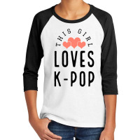 This Girl Loves K-pop - Korean Music Lover Youth 3/4 Sleeve | Artistshot