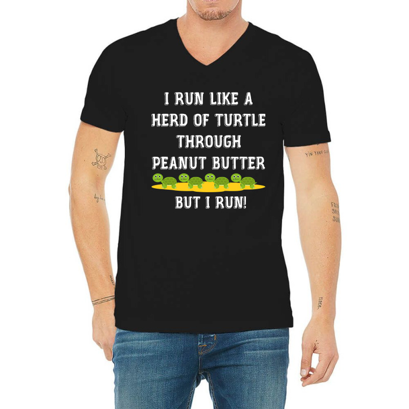 I Run Like A Herd Of Turtle Through Peanut Butter V-Neck Tee by CUSER3772 | Artistshot