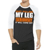 Quit Pulling My Leg Ampu Wheelchair Prosthetic 3/4 Sleeve Shirt | Artistshot