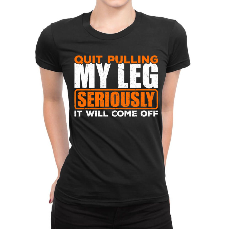 Quit Pulling My Leg Ampu Wheelchair Prosthetic Ladies Fitted T-Shirt by trokeryth | Artistshot