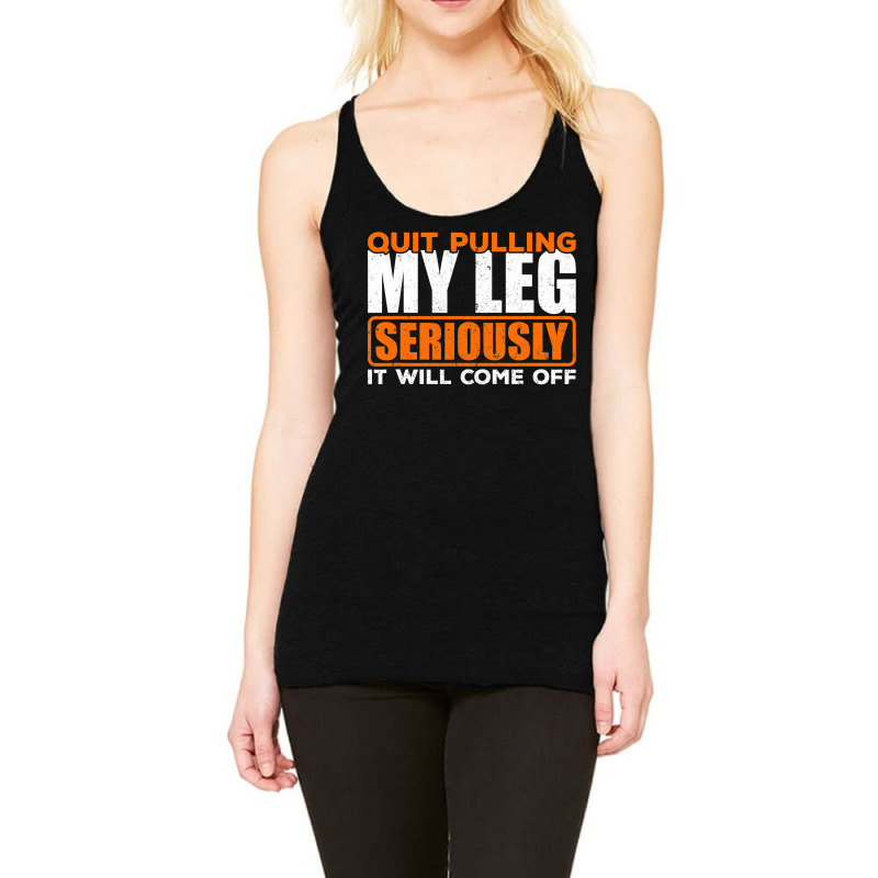 Quit Pulling My Leg Ampu Wheelchair Prosthetic Racerback Tank by trokeryth | Artistshot