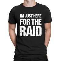 I'm Just Here For The Raid Gamer Shirt Video Gaming Gift T-shirt | Artistshot