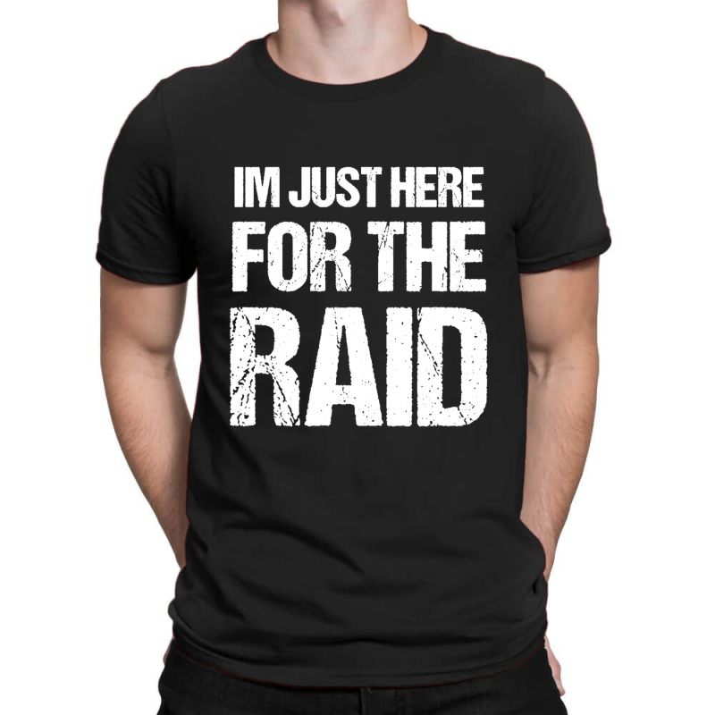 I'm Just Here For The Raid Gamer Shirt Video Gaming Gift T-shirt | Artistshot