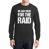 I'm Just Here For The Raid Gamer Shirt Video Gaming Gift Long Sleeve Shirts | Artistshot