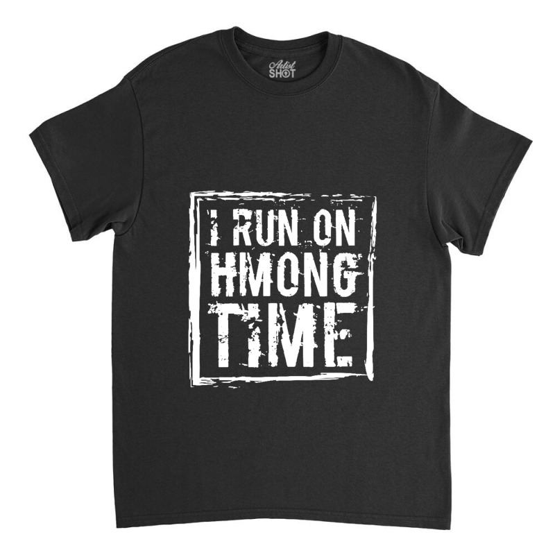 I Run On Hmong Time Hmong Classic T-shirt by RetnoAN | Artistshot