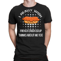 French Onion Soup Lover Gift Suggestion T  Shirt I Really Wish French T-shirt | Artistshot