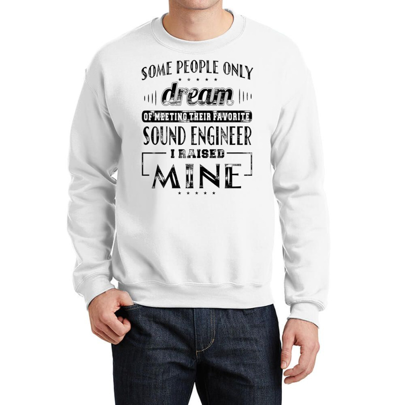 I Raised Mine Mom Dad Sound Engineer T Shirt Men Women Gift Crewneck Sweatshirt | Artistshot