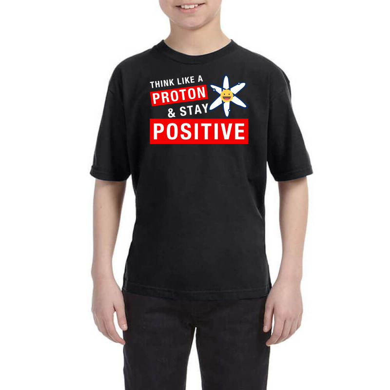 Think Like A Proton And Stay Positive For Dark Youth Tee by autlu2024 | Artistshot