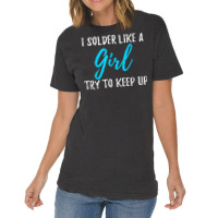 I Solder Like A Girl T Shirt Gift T Shirt Vintage T-shirt | Artistshot