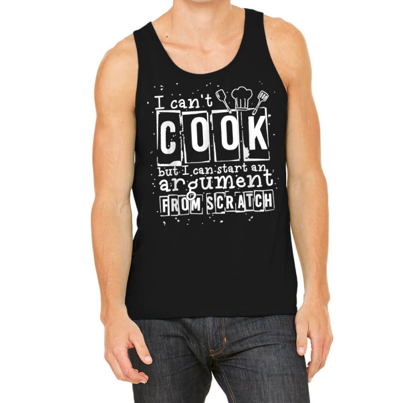 17.i Can Cook But I Can Start An Argument From Scratch Tank Top by LisaMarieRangel | Artistshot