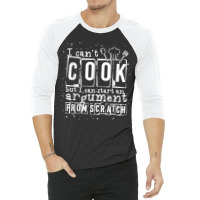 17.i Can Cook But I Can Start An Argument From Scratch 3/4 Sleeve Shirt | Artistshot