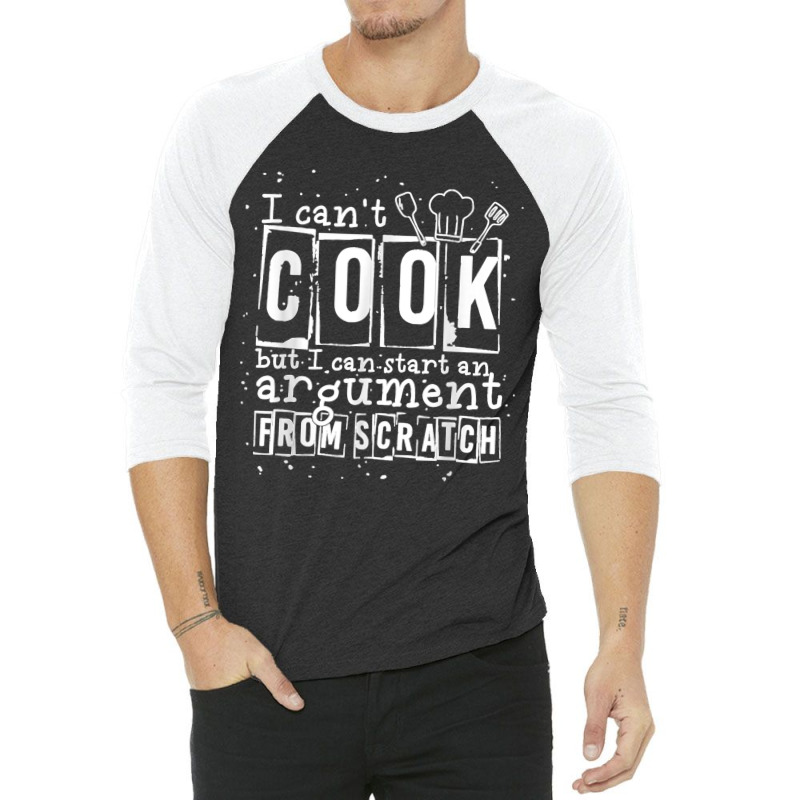 17.i Can Cook But I Can Start An Argument From Scratch 3/4 Sleeve Shirt by LisaMarieRangel | Artistshot