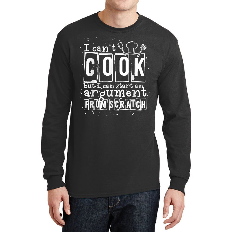 17.i Can Cook But I Can Start An Argument From Scratch Long Sleeve Shirts by LisaMarieRangel | Artistshot