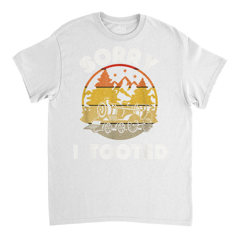 Retro Train Lovers Men Sorry I Tooted Train Locomotive Rails T Shirt Classic T-shirt | Artistshot