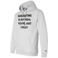 Gaslighting Is Not Real Shirt T Shirt Champion Hoodie | Artistshot