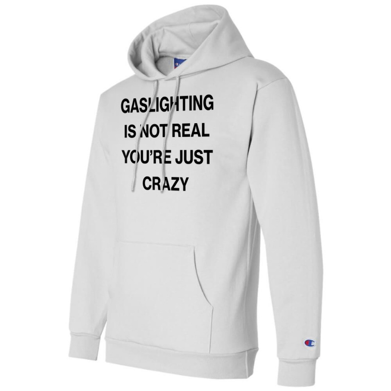 Gaslighting Is Not Real Shirt T Shirt Champion Hoodie | Artistshot