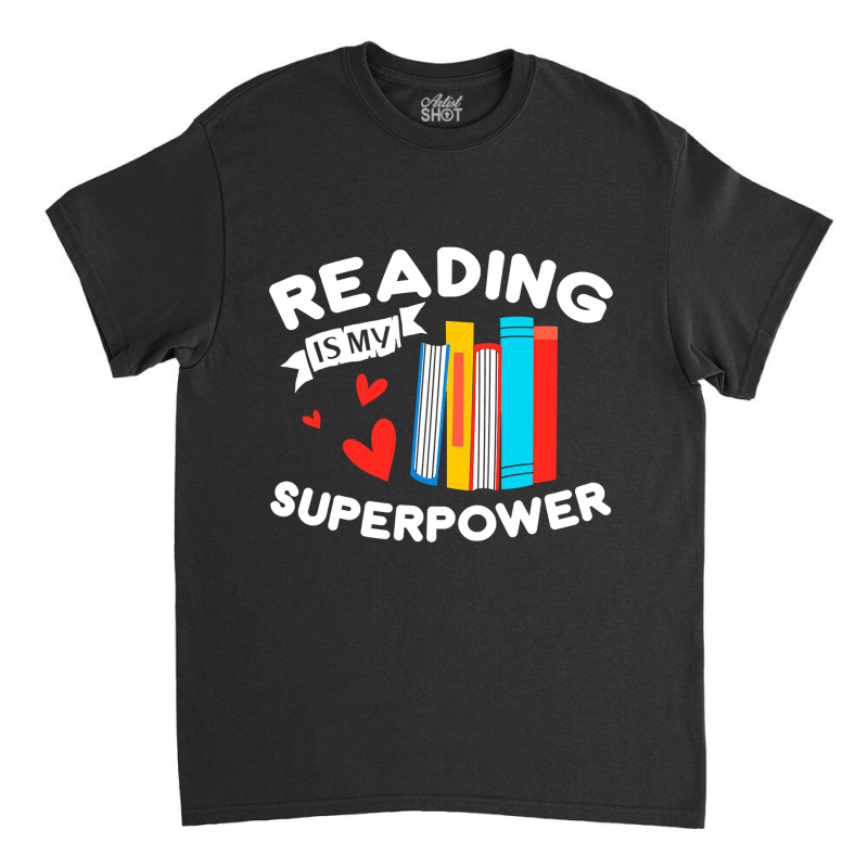 Reading Is My Superpower Design, Book Design, Book Lovers Classic T-shirt | Artistshot