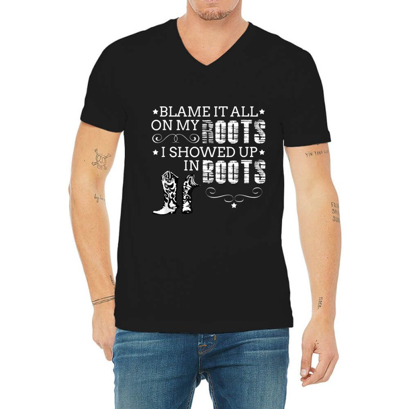 Blame It All My Roots! I Showed Up Boots Games Characters V-neck Tee | Artistshot