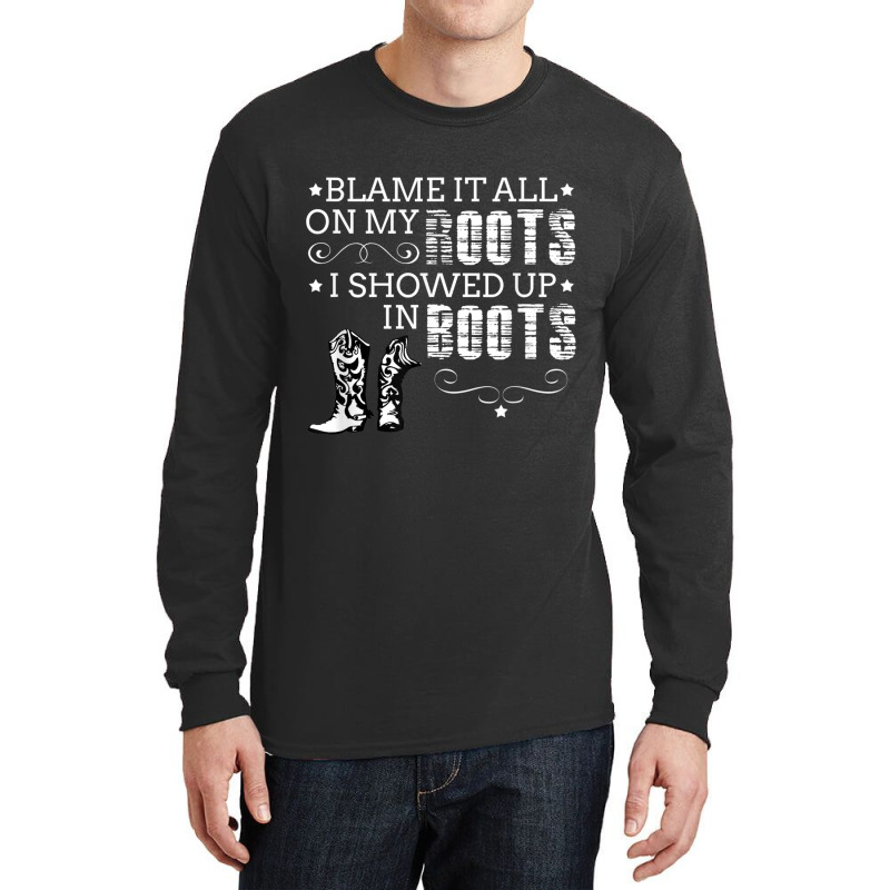 Blame It All My Roots! I Showed Up Boots Games Characters Long Sleeve Shirts | Artistshot