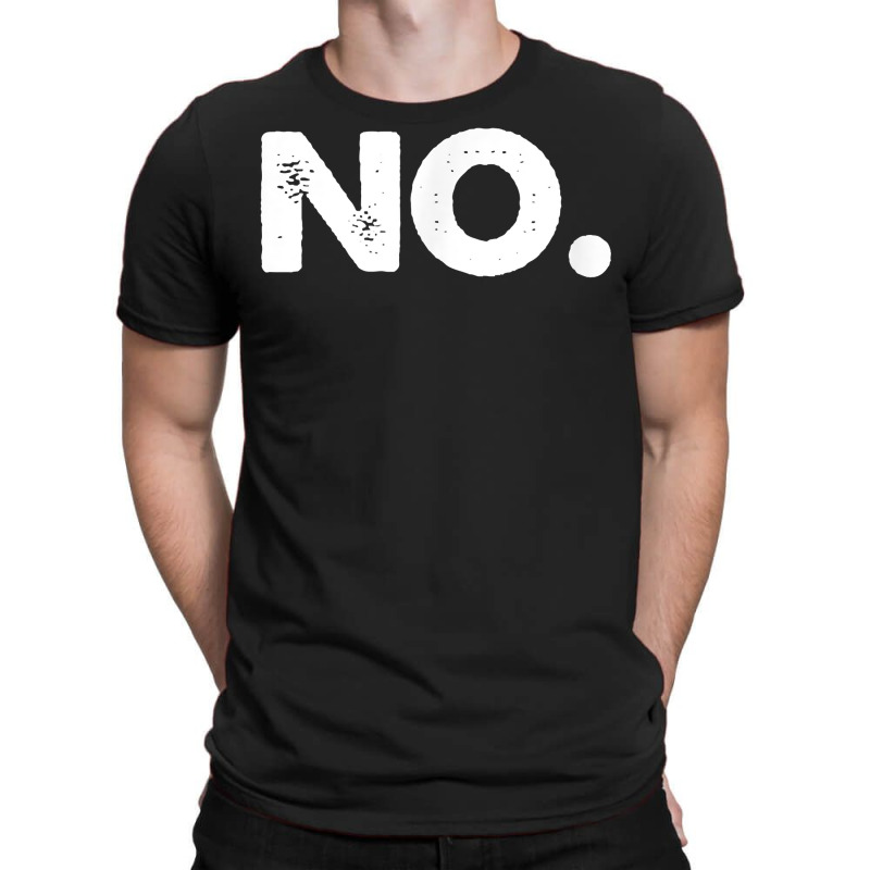 No Tee Shirt T Shirt T-shirt | Artistshot