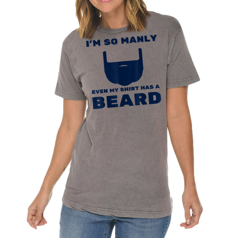 I'm So Manly Even My Shirt Has A Beard Tshirt   Funny Shirt Vintage T-shirt | Artistshot