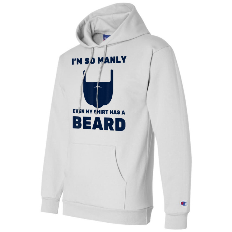 I'm So Manly Even My Shirt Has A Beard Tshirt   Funny Shirt Champion Hoodie | Artistshot