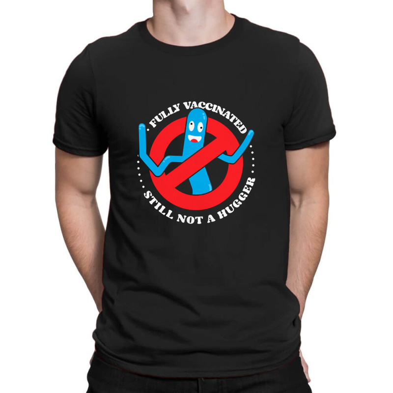 Funny Fully Vaccinated Still Not A Hugger Tube Man    Fully Vaccinated T-Shirt by loomcnultys | Artistshot