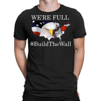 We're Full Build The Wall Bald Eagle Trump 2020 Shirt T Shirt T-shirt | Artistshot