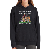 God Is Great Dogs Are Good And People Are Crazy 326 Vintage Hoodie | Artistshot