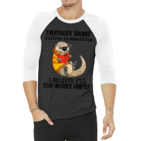 Everybody Should Believe In Something Otter Read Books 3/4 Sleeve Shirt | Artistshot