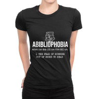 Funny Abibliophobia The Fear Of Running Out Of Books To Read Ladies Fitted T-shirt | Artistshot