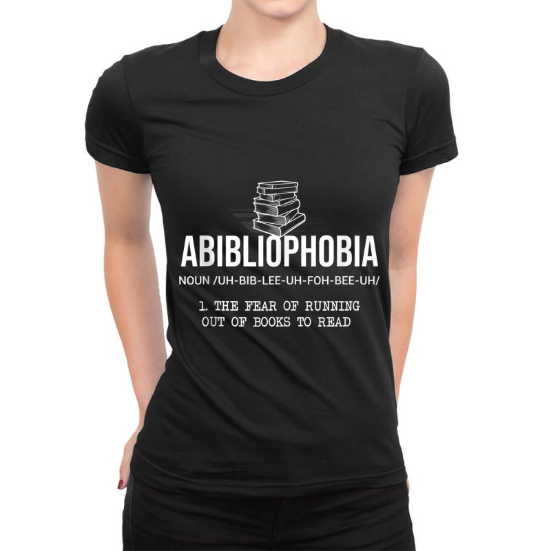 Funny Abibliophobia The Fear Of Running Out Of Books To Read Ladies Fitted T-Shirt by BraylonDesign | Artistshot