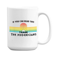 Funny If You Can Read This Thank Phoenicians Reading 15 Oz Coffee Mug | Artistshot